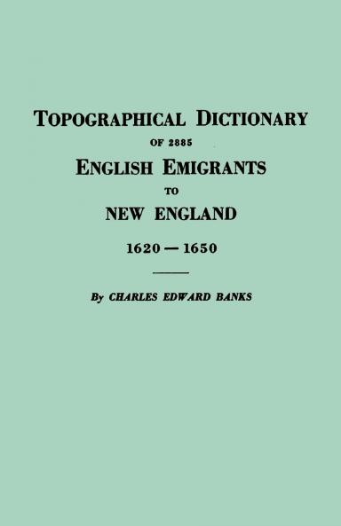 Topographical Dictionary of 2885 English Emigrants to New England 1620-1650