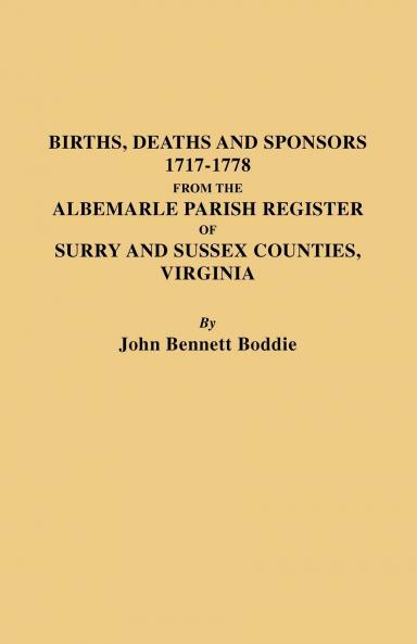 Births Deaths and Sponsors 1717-1778 from the Albemarle Parish Register of Surry and Sussex Counties Virginia