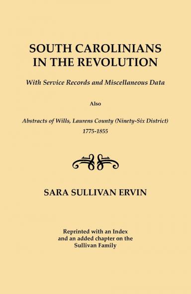 South Carolinians in the Revolution. with Service Records and Miscellaneous Data. Also Abstracts of Wills Laurens County (Ninety-Six District) 1775
