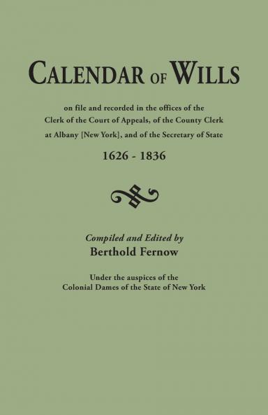 Calendar of Wills on File and Recorded in the Offices of the Clerk of the Court of Appeals of the County Clerk at Albany [New York} and of the Secre