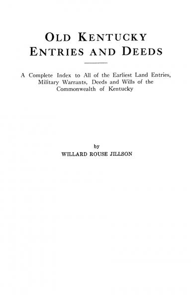 Old Kentucky Entries and Deeds. a Complete Index to All of the Earliest Land Entries Military Warrants Deeds and Wills of the Commonwealth of Kentuc