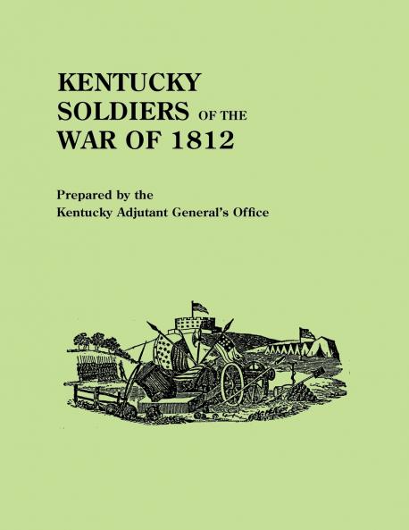 Kentucky Soldiers of the War of 1812 with an Added Index and a New Introduction by G. Glenn Clift