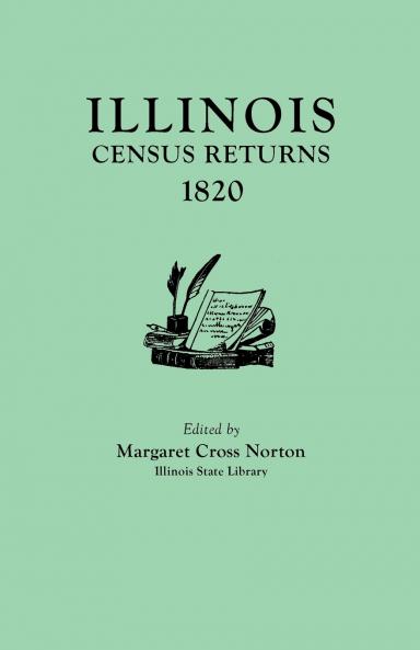 Illinois Census Returns 1820. Originally Published as Collections of the Illinois State Historical Library Volume XXVI Statistical Series Volume I