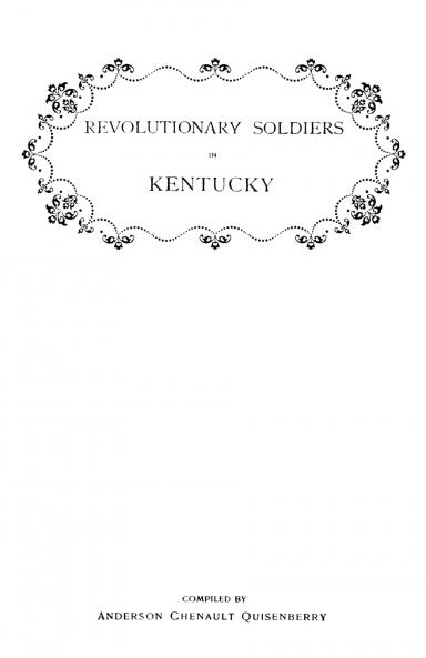 Revolutionary Soldiers in Kentucky. a Roll of the Officers of Virginia Line Who Received Land Bounties; A Roll of Hte Revolutionary Pensioners in Kent