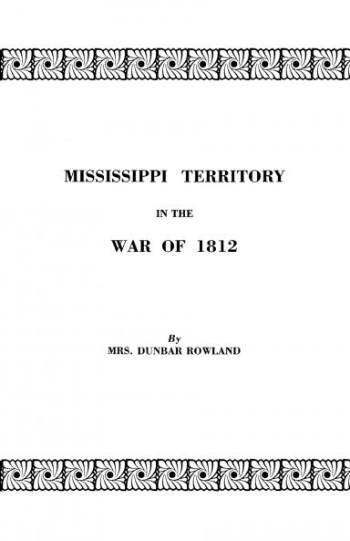 Mississippi Territory in the War of 1812. Reprinted from Publications of the Mississippi Historical Society Centenary Series Volume IV