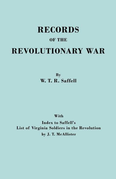Records of the Revolutionary War. Reprint of the Third Edition 1894 with Index to Saffell's List of Virginia Soldiers in the Revolution by J.T. McAl