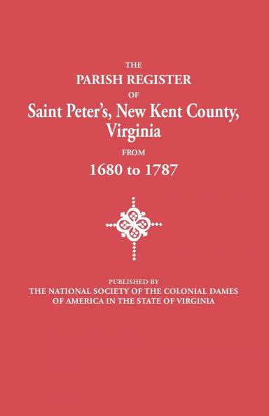 Parish Register of Saint Peter's New Kent County Virginia from 1680 to 1787