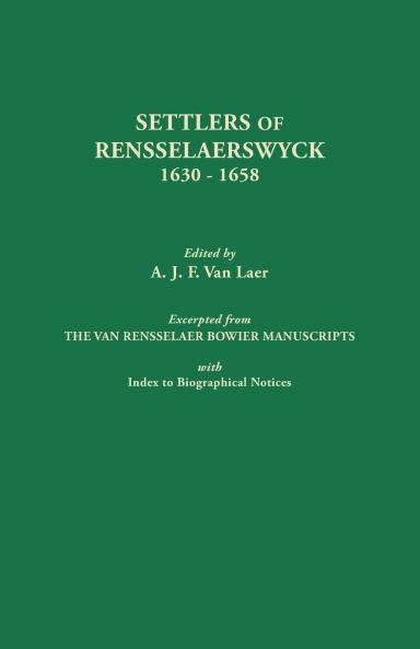 Settlers of Rensselaerswyck 1630-1658. Excerpted from the Van Rensselaer Bowier Manuscripts with Index to Biographical Notes