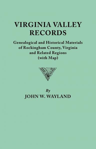 Virginia Valley Records. Genealogical and Historical Materials of Rockingham County Virginia and Related Regions (Wtih Map)