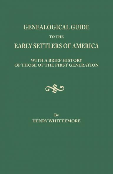 Genealogical Guide to the Early Settlers of America with a Brief History of Those of the First Generation