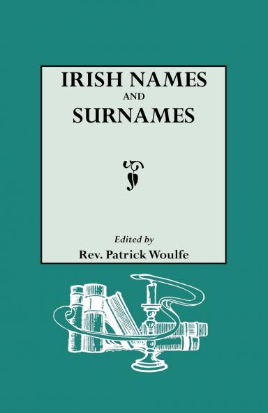 Irish Names and Surnames with Explanatory and Historical Notes