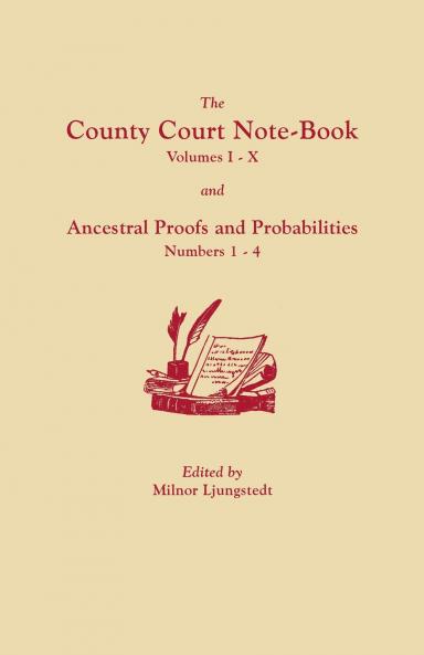 County Court Note-Book Volumes I-X and Ancestral Proofs and Probabilities Numbers 1-4