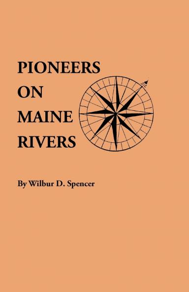 Pioneers on Maine Rivers with Lists to 1651. Compiled from Original Sources