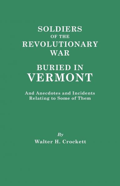 Soldiers of the Revolutionary War Buried in Vermont and Anecdotes and Incidents Relating to Some of Them