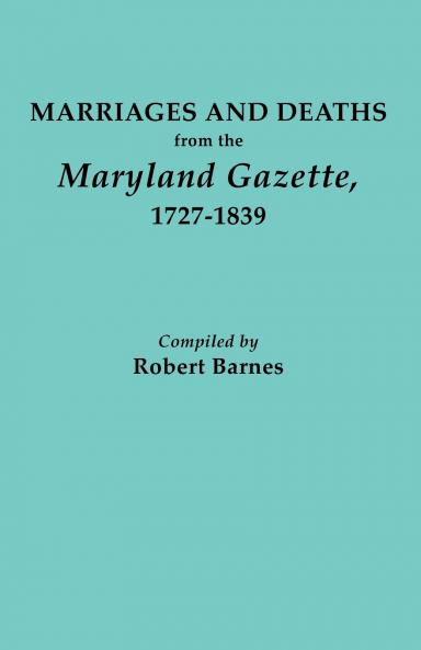 Marriages and Deaths from the Maryland Gazette 1727-1839