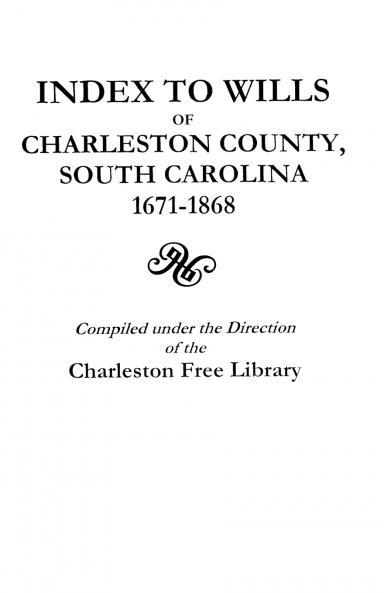 Index to Wills of Charleston County South Carolina 1671-1868