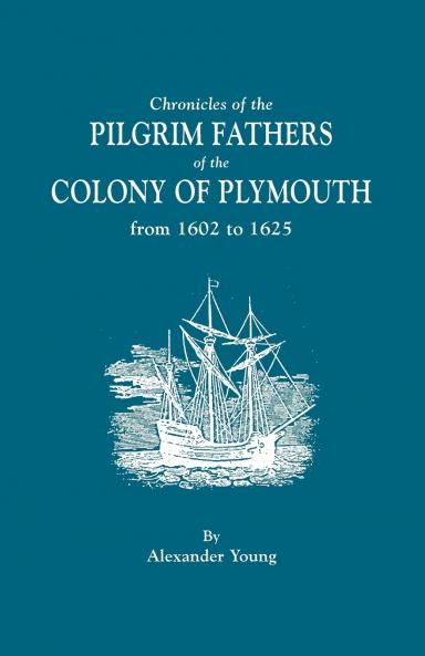 Chronicles of the Pilgrim Fathers of the Colony of Plymouth from 1602 to 1625