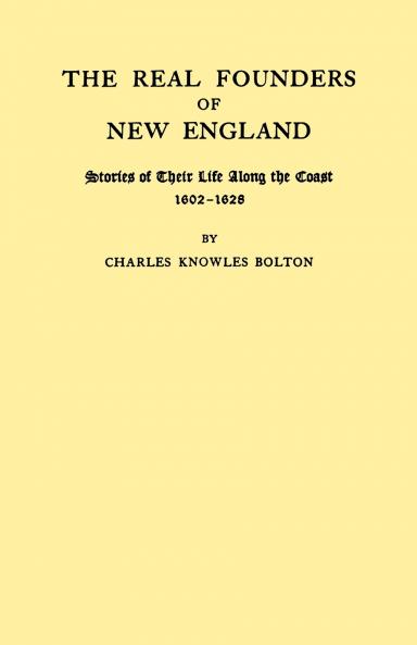 Real Founders of New England. Stories of Their Life Along the Coast 1602-1626
