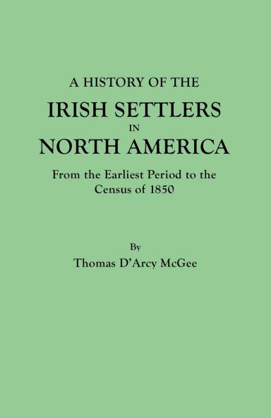 History of the Irish Settlers in North America from the Earliest Period to the Census of 1850