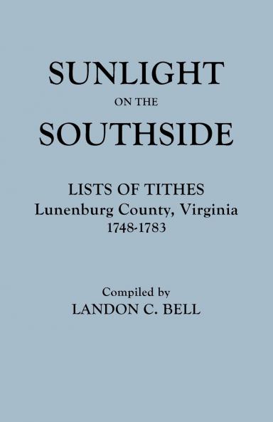 Sunlight on the Southside. Lists of Tithes Lunenburg County Virginia 1748-1783
