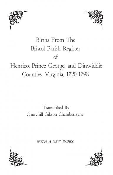 Births from the Bristol Parish Register of Henrico Prince George and Dinwiddie Counties Virginia 1720-1798