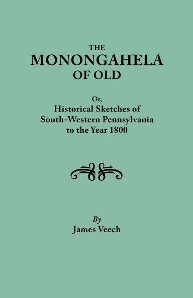 Monongahela of Old or Historical Sketches of South-Western Pennsylvania to the Year 1800