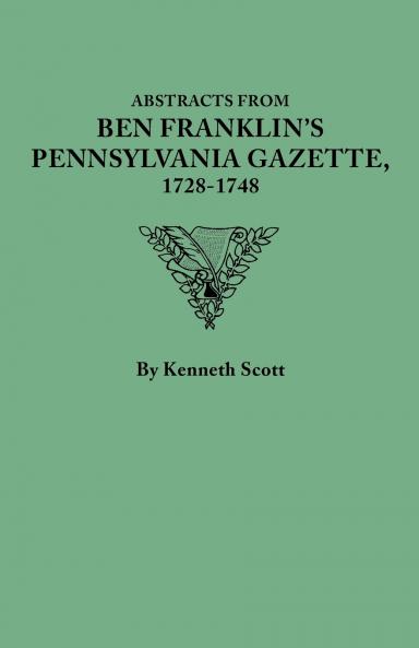 Abstracts from Ben Franklin's Pennsylvania Gazette 1728-1748