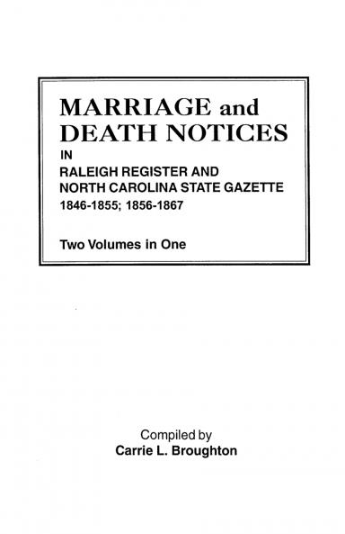 Marriage and Death Notices in Raleigh Register and North Carolina State Gazette 1846-1855; 1856-1867. Two Volumes in One