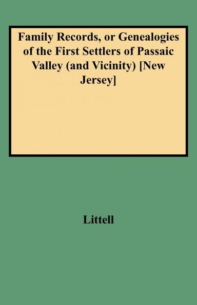 Family Records or Genealogies of the First Settlers of Passaic Valley (and Vicinity) [new Jersey]