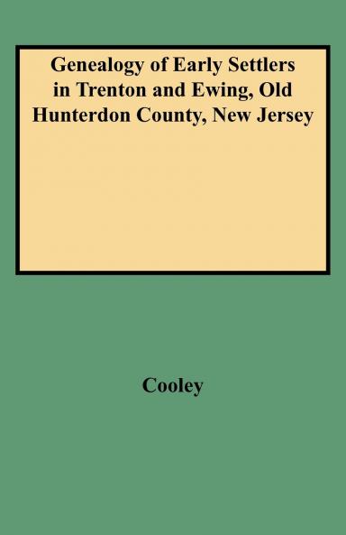 Genealogy of Early Settlers in Trenton and Ewing Old Hunterdon County New Jersey