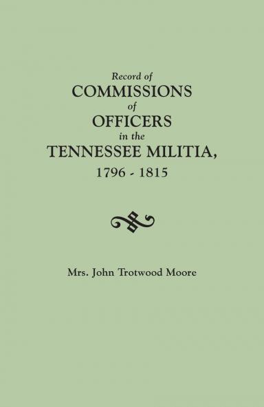 Record of Commissions of Officers in the Tennessee Militia 1796-1815