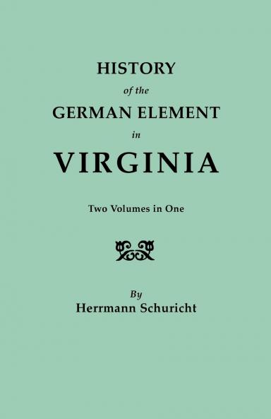 History of the German Element in Virginia. Two Volumes in One. with Indexes