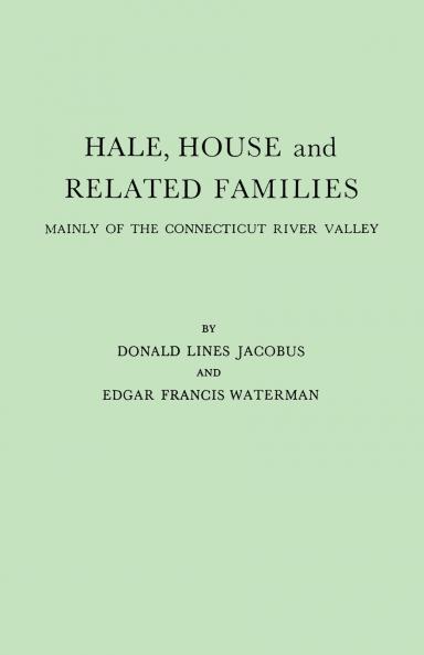 Hale House and Related Families Mainly of the Connecticut River Valley