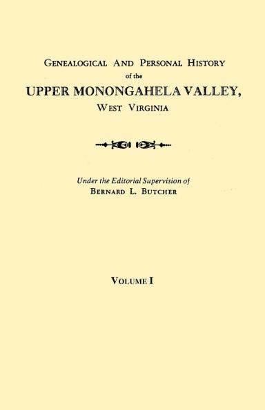 Genealogical and Personal History of the Upper Monongahela Valley West Virginia. in Two Volumes. Volume I