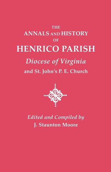 Annals and History of Henrico Parish Diocese of Virginia and St. John's P.E. Church