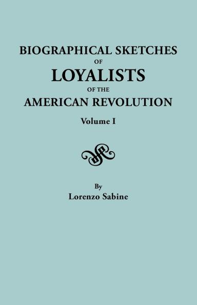 Biographical Sketches of Loyalists of the American Revolution. in Two Volumes. Volume I