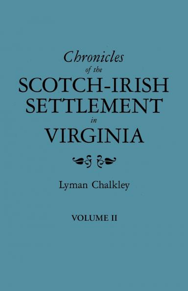 Chronicles of the Scotch-Irish Settlement in Virginia. Extracted from the Original Court Records of Augusta County 1745-1800. Volume II