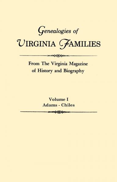 Genealogies of Virginia Families from the Virginia Magazine of History and Biography. in Five Volumes. Volume I