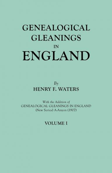 Genealogical Gleanings in England. Abstracts of Wills Relating to Early American Families with Genealogical Notes and Pedigrees Constructed from the