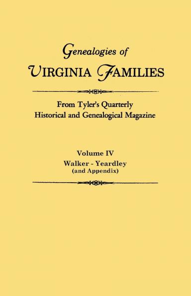 Genealogies of Virginia Families from Tyler's Quarterly Historical and Genealogical Magazine. in Four Volumes. Volume IV