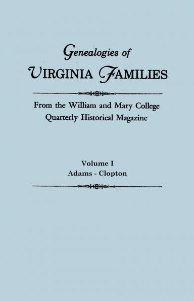 Genealogies of Virginia Families from the William and Mary College Quarterly Historical Magazine. in Five Volumes. Volume I