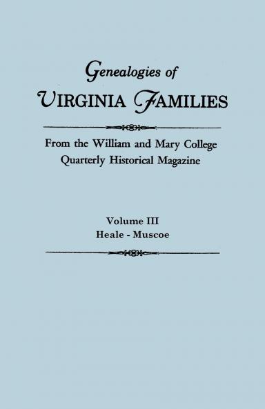 Genealogies of Virginia Families from the William and Mary College Quarterly Historical Magazine. in Five Volumes. Volume III