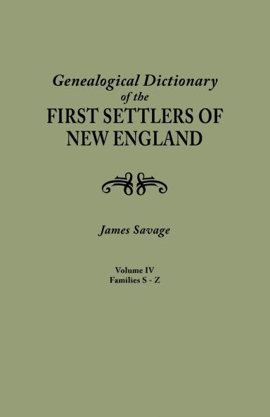 Genealogical Dictionary of the First Settlers of New England Showing Three Generations of Those Who Came Before May 1692. in Four Volumes. Volume IV