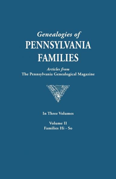 Genealogies of Pennsylvania Families. a Consolidation of Articles from the Pennsylvania Genealogical Magazine. in Three Volumes. Volume II