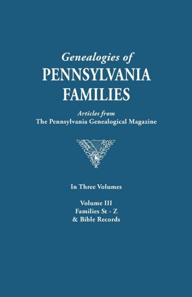 Genealogies of Pennsylvania Families. a Consolidation of Articles from the Pennsylvania Genealogical Magazine. in Three Volumes. Volume III