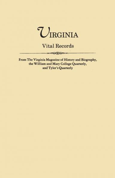 Virginia Vital Records from the Virginia Magazine of History and Biography the William and Mary College Quarterly and Tyler's Quarterly