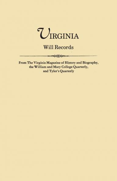 Virginia Will Records from the Virginia Magazine of History and Biography the William and Mary College Quarterly and Tyler's Quarterly