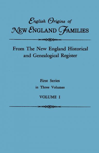 English Origins of New England Families. from the New England Historical and Genealogical Register. First Series in Three Volumes. Volume I