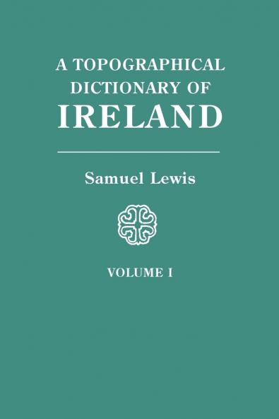 Topographical Dictionary of Ireland. in Two Volumes. Volume I