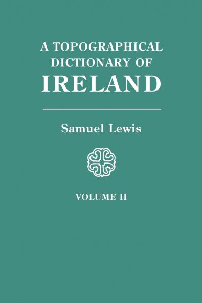 Topographical Dictionary of Ireland. in Two Volumes. Volume II